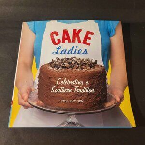 Cook Book - Cake Ladies: Celebrating a Southern Tradition by Jodi Rhoden